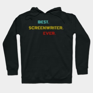 Best Screenwriter Ever - Nice Birthday Gift Idea Hoodie